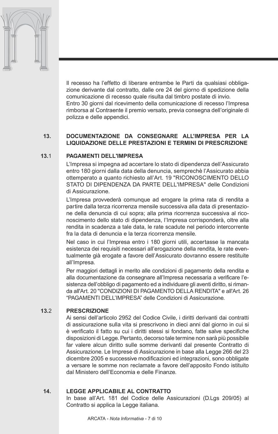 Documentazione da consegnare all Impresa per la liquidazione delle prestazioni E TERMINI DI PRESCRIZIONE 13.