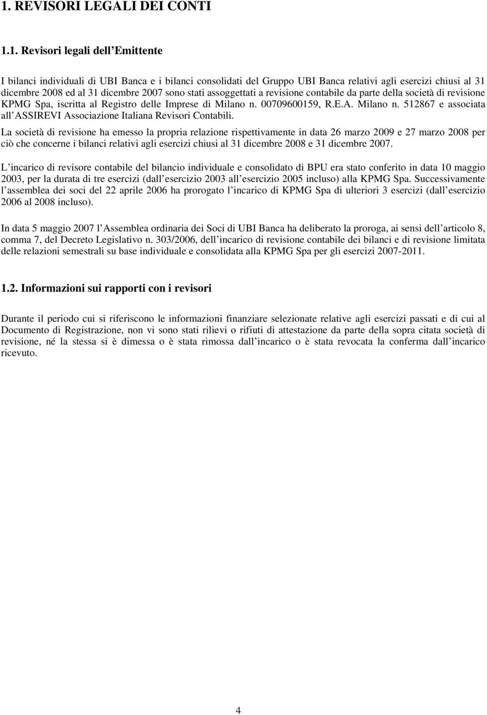 00709600159, R.E.A. Milano n. 512867 e associata all ASSIREVI Associazione Italiana Revisori Contabili.