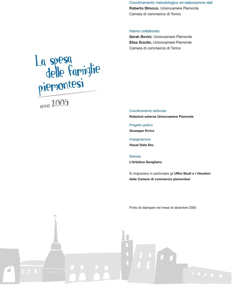 Coordinamento editoriale Relazioni esterne Unioncamere Piemonte Progetto grafico Giuseppe Errico Impaginazione Visual Data Snc Stampa L