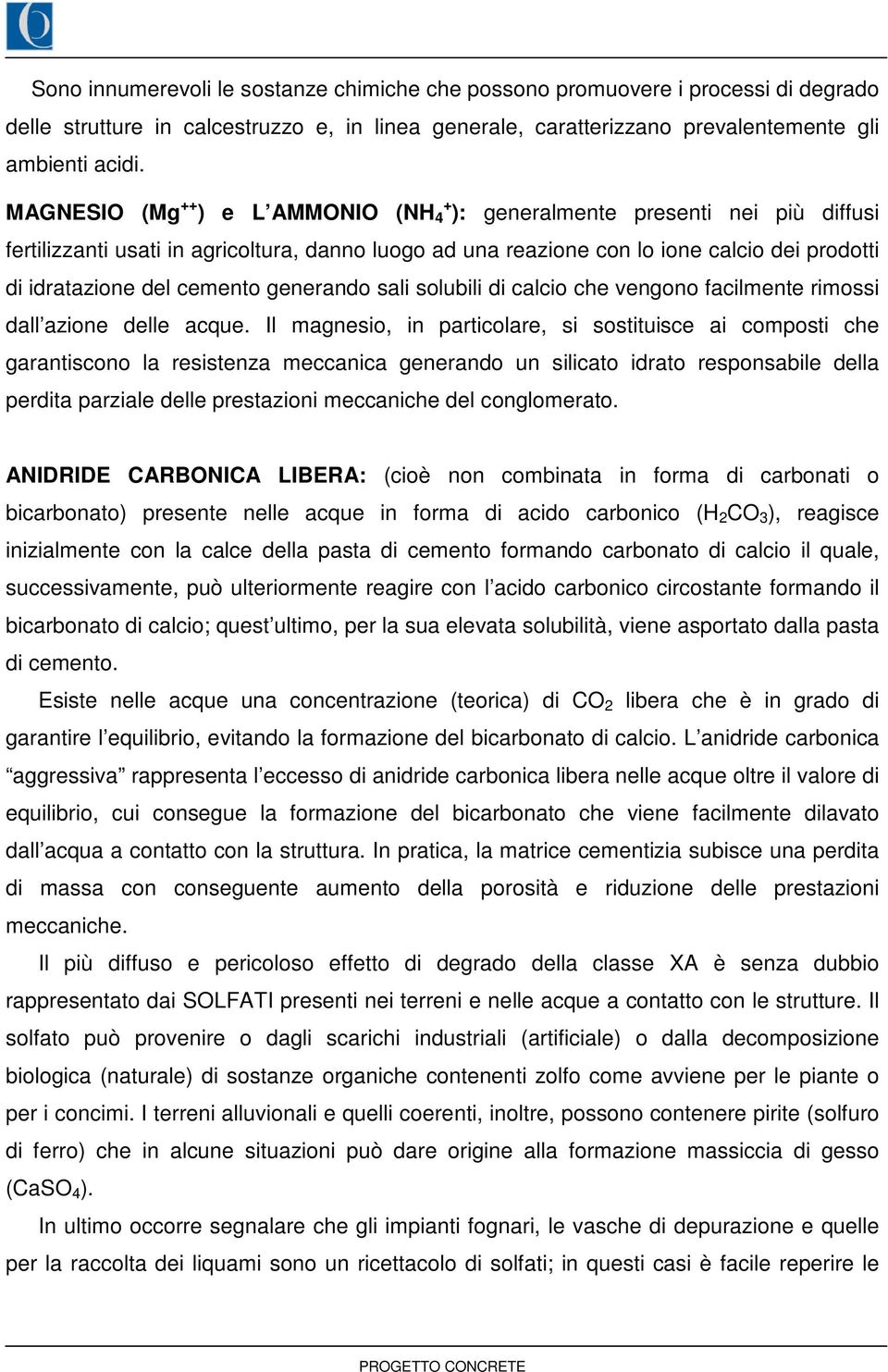 cemento generando sali solubili di calcio che vengono facilmente rimossi dall azione delle acque.