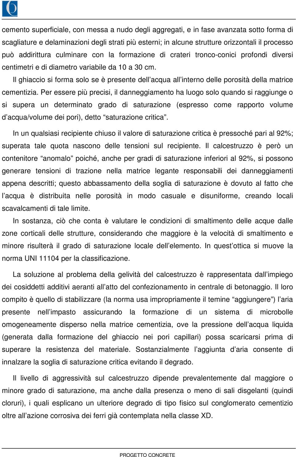 Il ghiaccio si forma solo se è presente dell acqua all interno delle porosità della matrice cementizia.