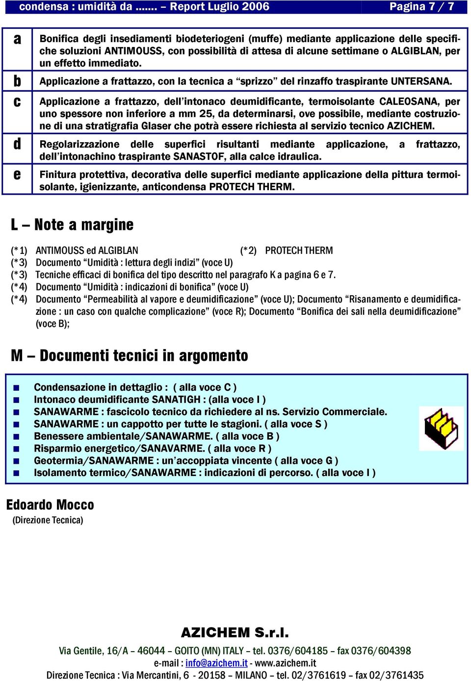 ALGIBLAN, per un effetto immediato. Applicazione a frattazzo, con la tecnica a sprizzo del rinzaffo traspirante UNTERSANA.