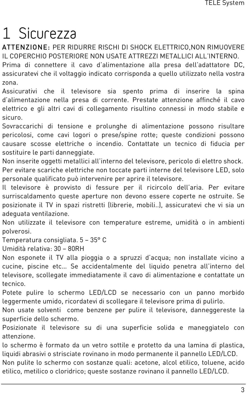 Assicurativi che il televisore sia spento prima di inserire la spina d alimentazione nella presa di corrente.