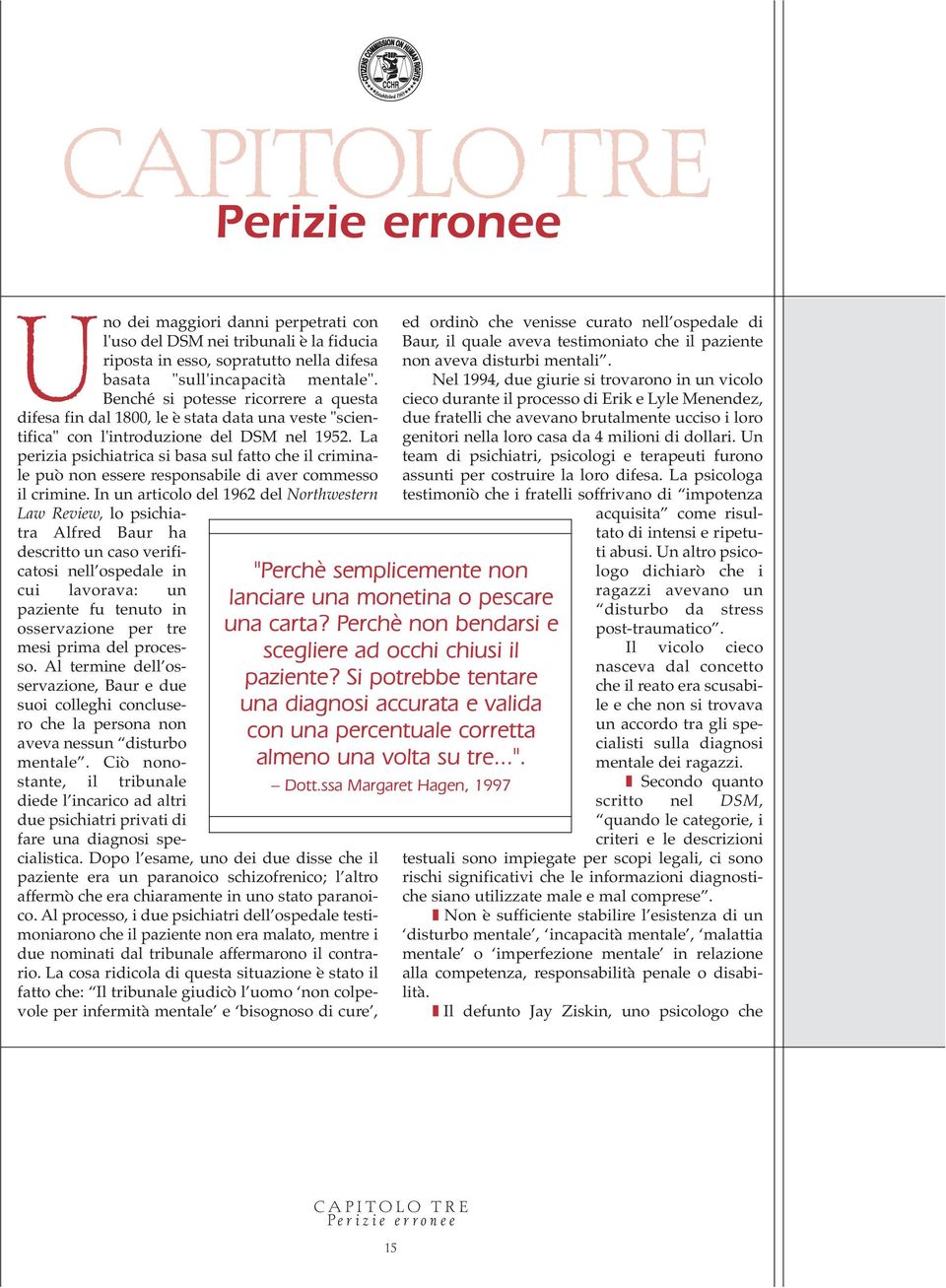 La perizia psichiatrica si basa sul fatto che il criminale può non essere responsabile di aver commesso il crimine.