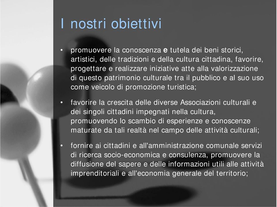 cittadini impegnati nella cultura, promuovendo lo scambio di esperienze e conoscenze maturate da tali realtà nel campo delle attività culturali; fornire ai cittadini e