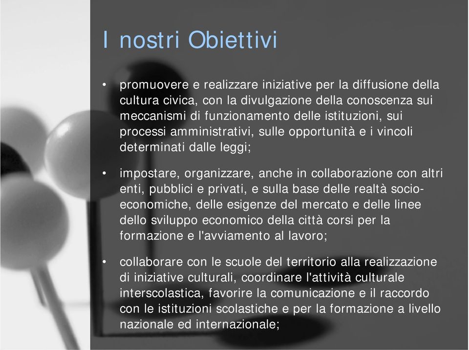 socioeconomiche, delle esigenze del mercato e delle linee dello sviluppo economico della città corsi per la formazione e l'avviamento al lavoro; collaborare con le scuole del territorio alla