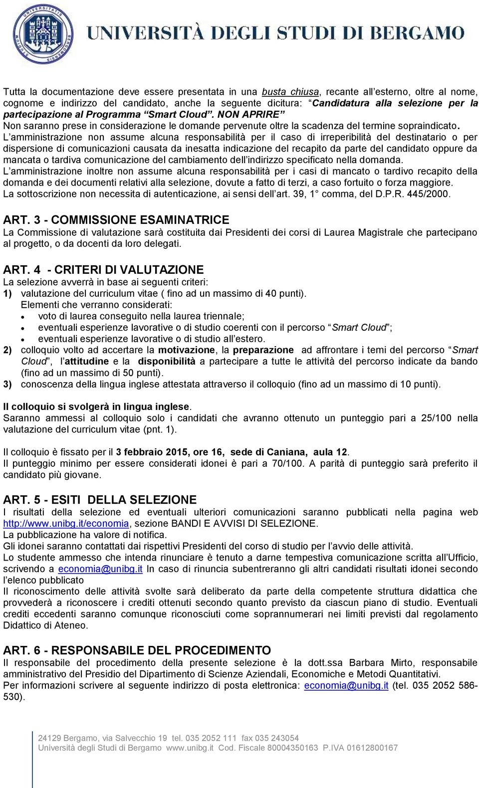 L amministrazione non assume alcuna responsabilità per il caso di irreperibilità del destinatario o per dispersione di comunicazioni causata da inesatta indicazione del recapito da parte del