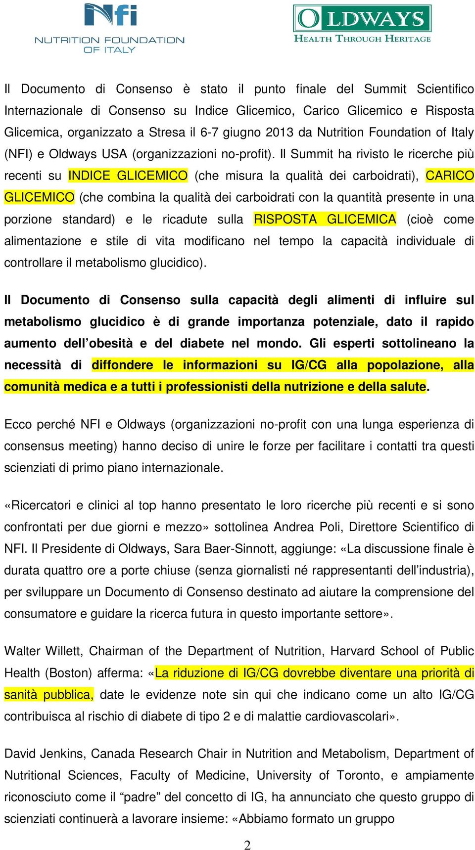 Il Summit ha rivisto le ricerche più recenti su INDICE GLICEMICO (che misura la qualità dei carboidrati), CARICO GLICEMICO (che combina la qualità dei carboidrati con la quantità presente in una