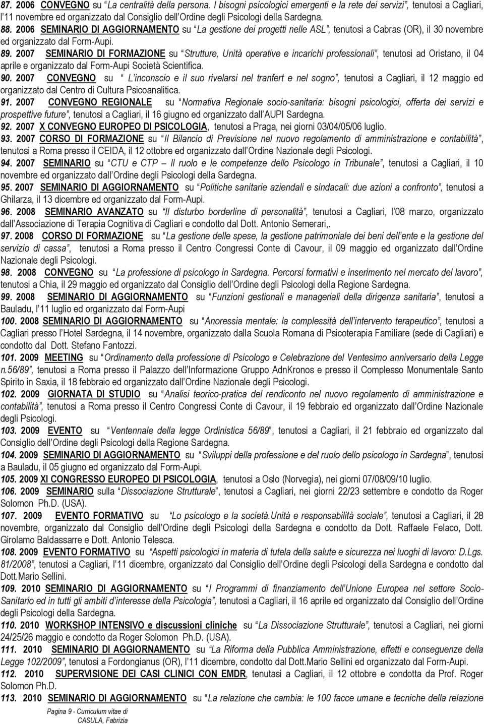 2006 SEMINARIO DI AGGIORNAMENTO su La gestione dei progetti nelle ASL, tenutosi a Cabras (OR), il 30 novembre ed organizzato dal Form-Aupi. 89.