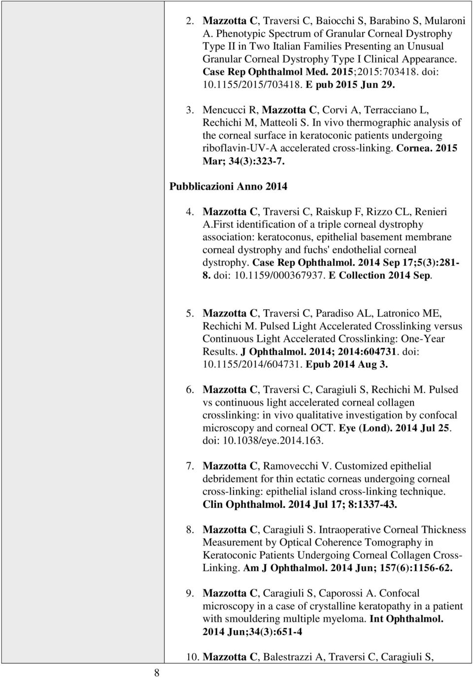 2015;2015:703418. doi: 10.1155/2015/703418. E pub 2015 Jun 29. 3. Mencucci R, Mazzotta C, Corvi A, Terracciano L, Rechichi M, Matteoli S.