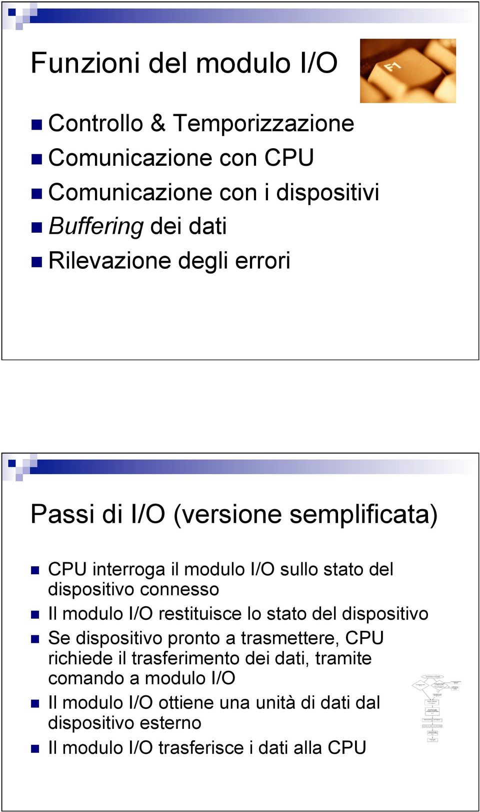 Il modulo I/O restituisce lo stato del dispositivo n Se dispositivo pronto a trasmettere, CPU richiede il trasferimento dei dati,