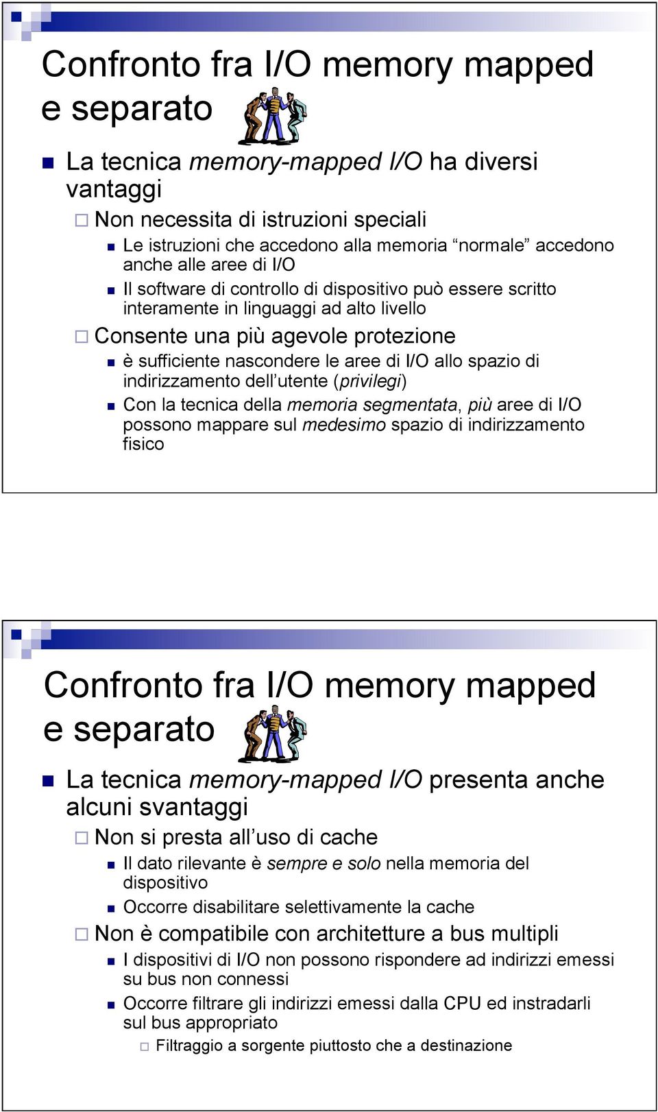 allo spazio di indirizzamento dell utente (privilegi) n Con la tecnica della memoria segmentata, più aree di I/O possono mappare sul medesimo spazio di indirizzamento fisico Confronto fra I/O memory