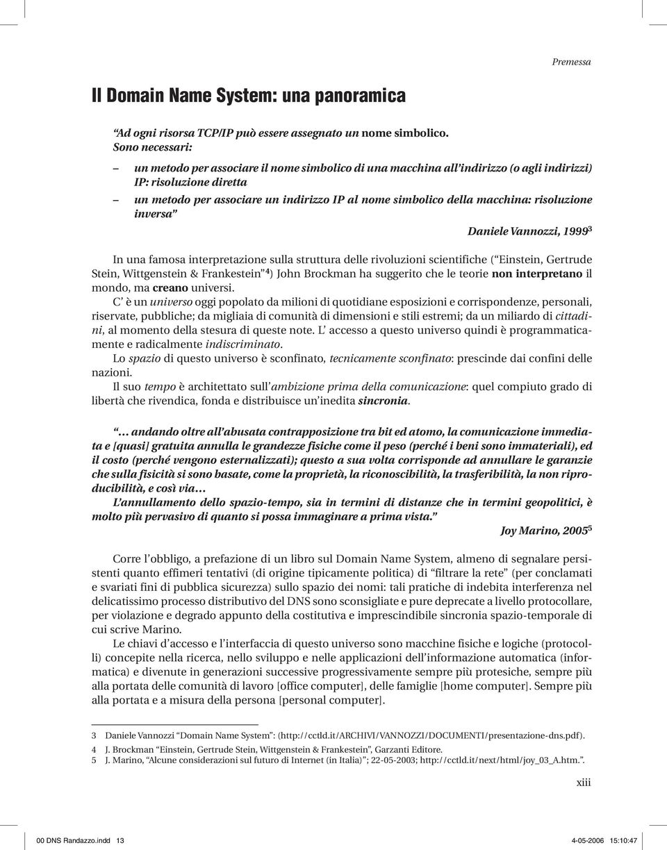 macchina: risoluzione inversa Daniele Vannozzi, 1999 3 In una famosa interpretazione sulla struttura delle rivoluzioni scientifiche ( Einstein, Gertrude Stein, Wittgenstein & Frankestein 4 ) John