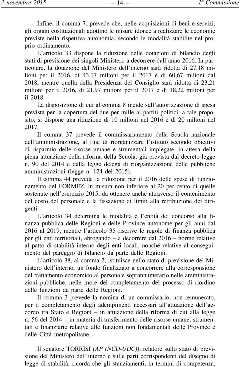 L articolo 33 dispone la riduzione delle dotazioni di bilancio degli stati di previsione dei singoli Ministeri, a decorrere dall anno 2016.