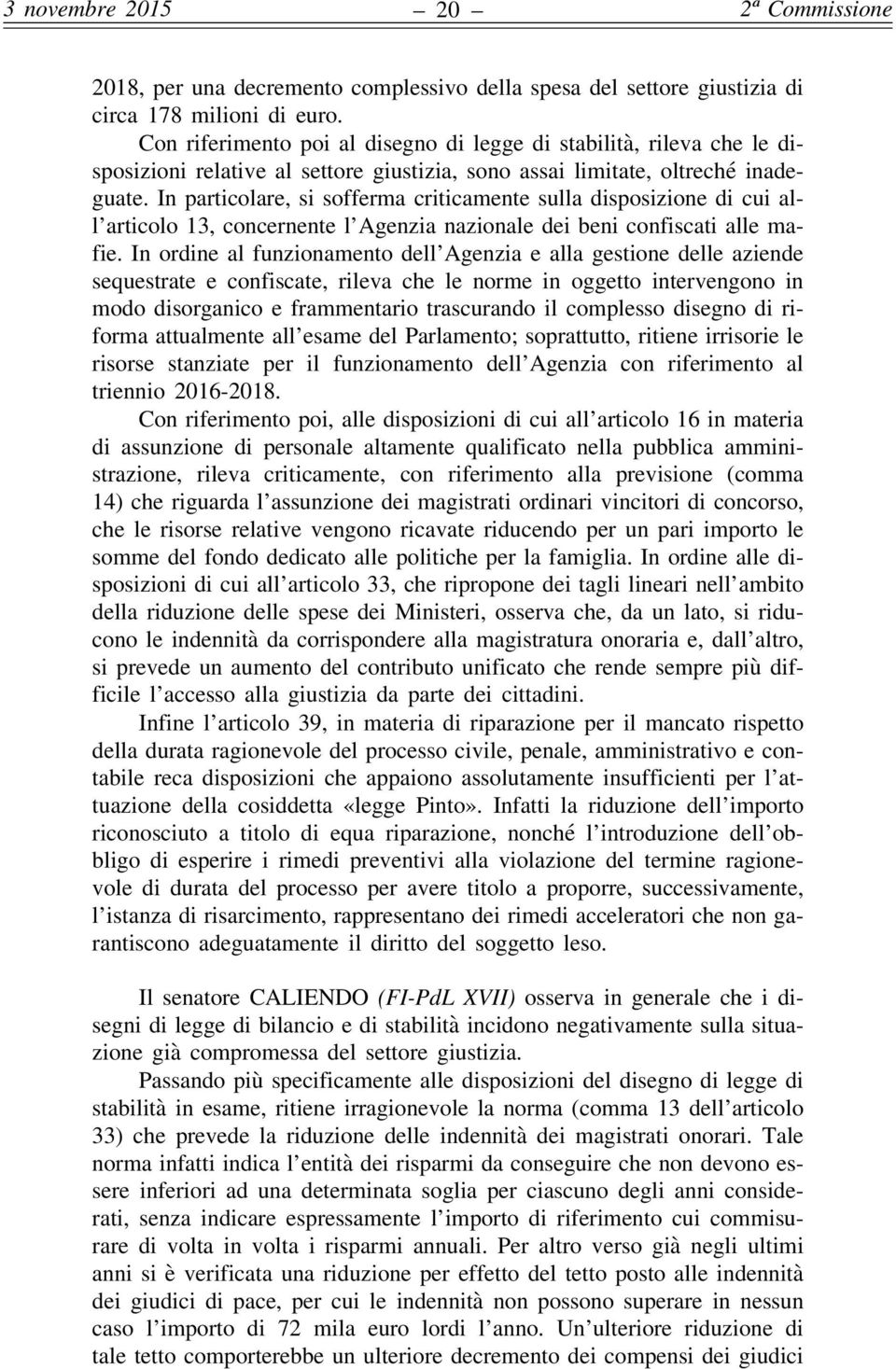 In particolare, si sofferma criticamente sulla disposizione di cui all articolo 13, concernente l Agenzia nazionale dei beni confiscati alle mafie.