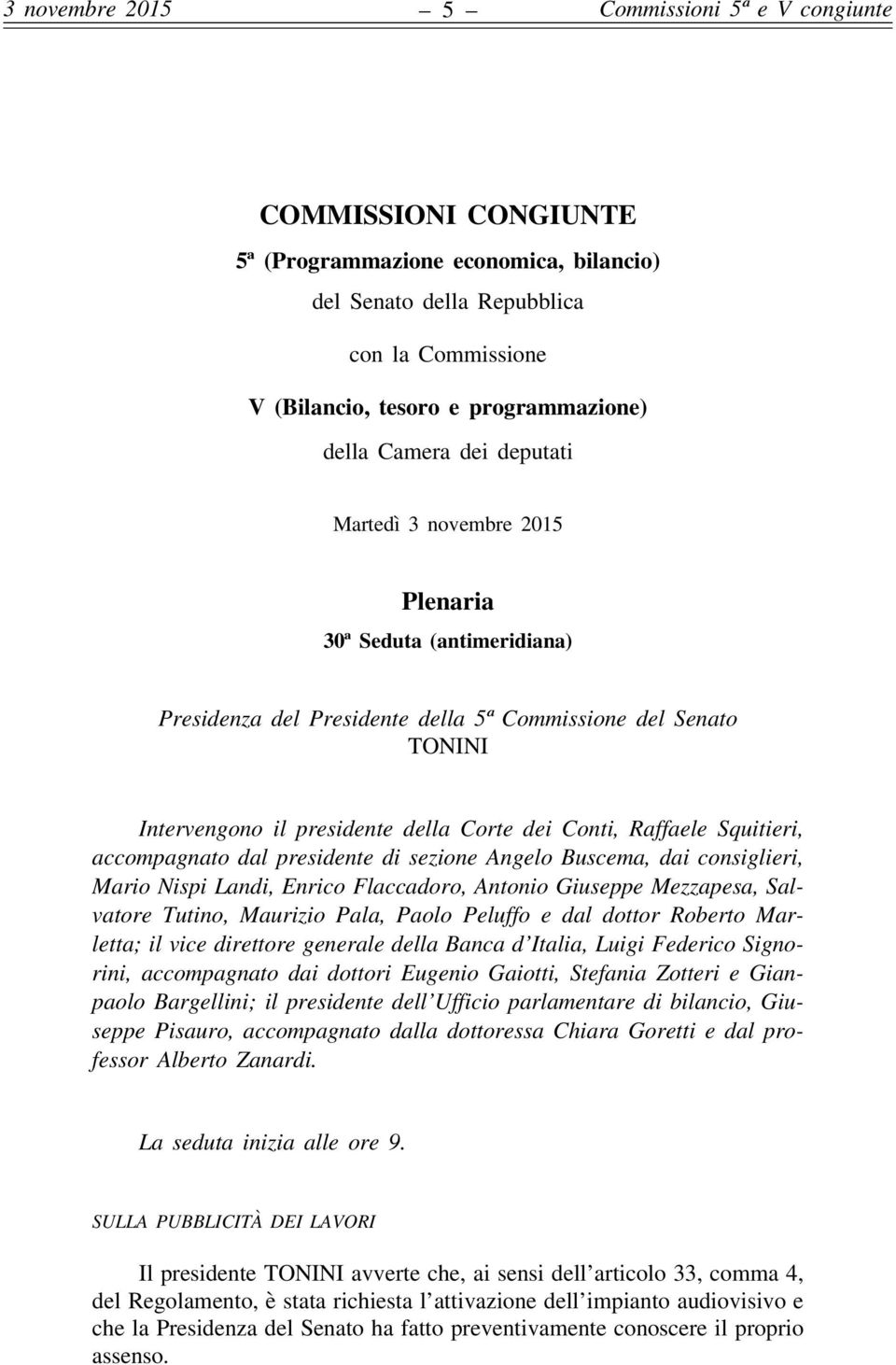 Raffaele Squitieri, accompagnato dal presidente di sezione Angelo Buscema, dai consiglieri, Mario Nispi Landi, Enrico Flaccadoro, Antonio Giuseppe Mezzapesa, Salvatore Tutino, Maurizio Pala, Paolo