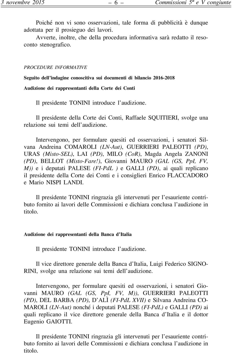 PROCEDURE INFORMATIVE Seguito dell indagine conoscitiva sui documenti di bilancio 2016-2018 Audizione dei rappresentanti della Corte dei Conti Il presidente TONINI introduce l audizione.