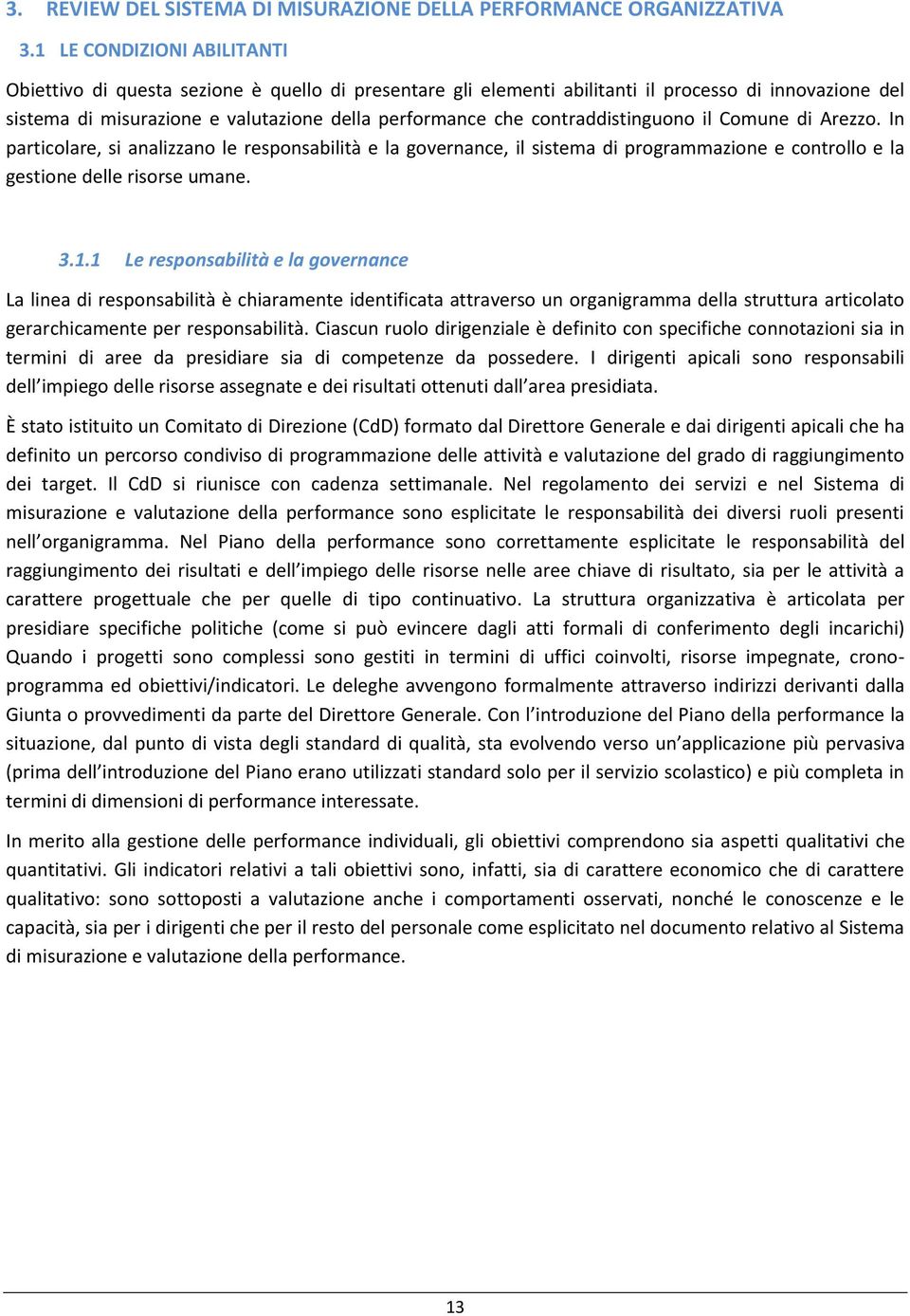 contraddistinguono il Comune di Arezzo. In particolare, si analizzano le responsabilità e la governance, il sistema di programmazione e controllo e la gestione delle risorse umane. 3.1.