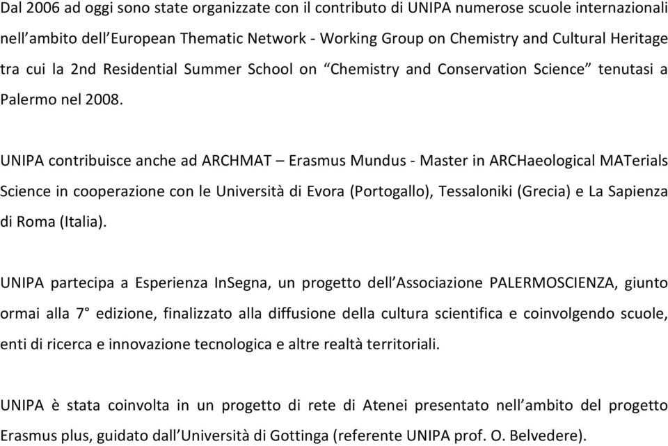 UNIPA contribuisce anche ad ARCHMAT Erasmus Mundus - Master in ARCHaeological MATerials Science in cooperazione con le Università di Evora (Portogallo), Tessaloniki (Grecia) e La Sapienza di Roma