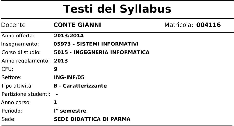 INFORMATICA Anno regolamento: 2013 CFU: 9 Settore: ING-INF/05 Tipo attività: B -