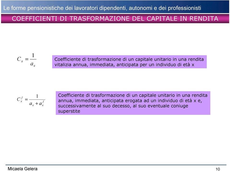 x 1 + a f x Coefficiente di trasformazione di un capitale unitario in una rendita annua, immediata,