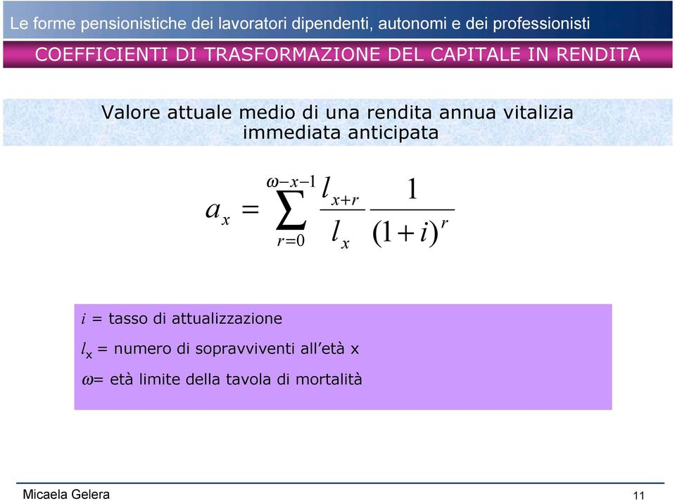 1 x r = + r= 0 lx (1 + i) r i = tasso di attualizzazione l x = numero