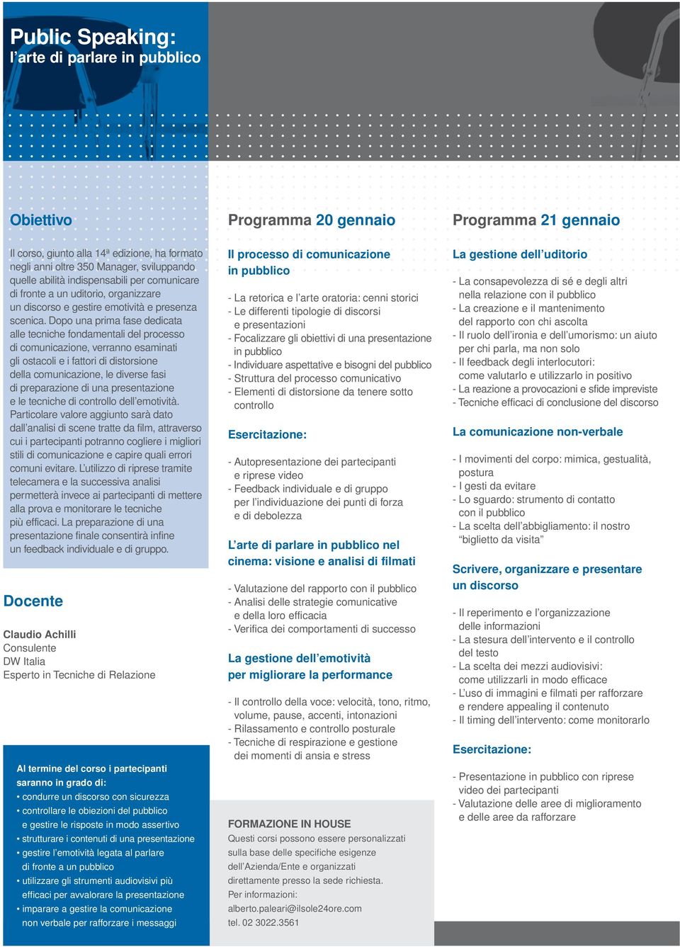 Dopo una prima fase dedicata alle tecniche fondamentali del processo di comunicazione, verranno esaminati gli ostacoli e i fattori di distorsione della comunicazione, le diverse fasi di preparazione