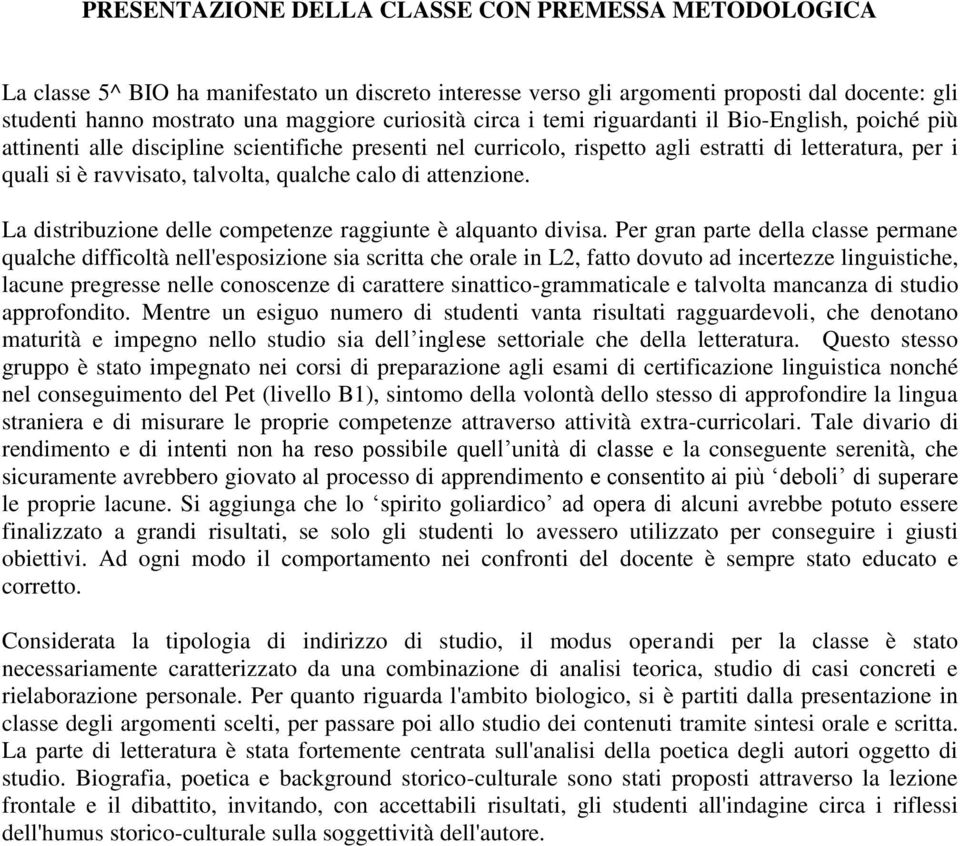 calo di attenzione. La distribuzione delle competenze raggiunte è alquanto divisa.