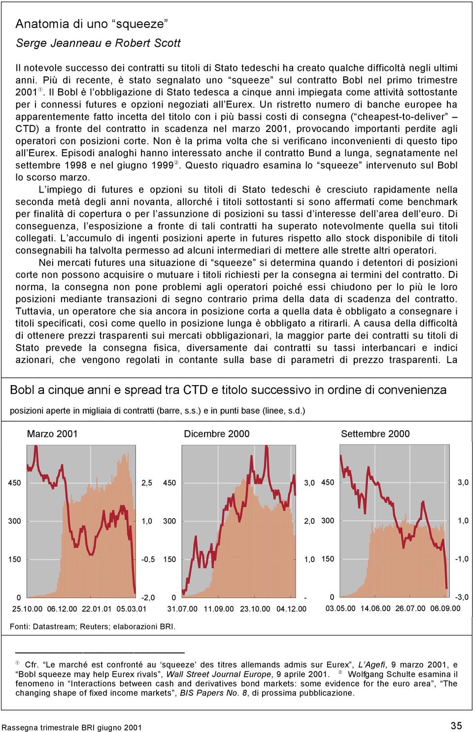 Il Bobl è l obbligazione di Stato tedesca a cinque anni impiegata come attività sottostante per i connessi futures e opzioni negoziati all Eurex.