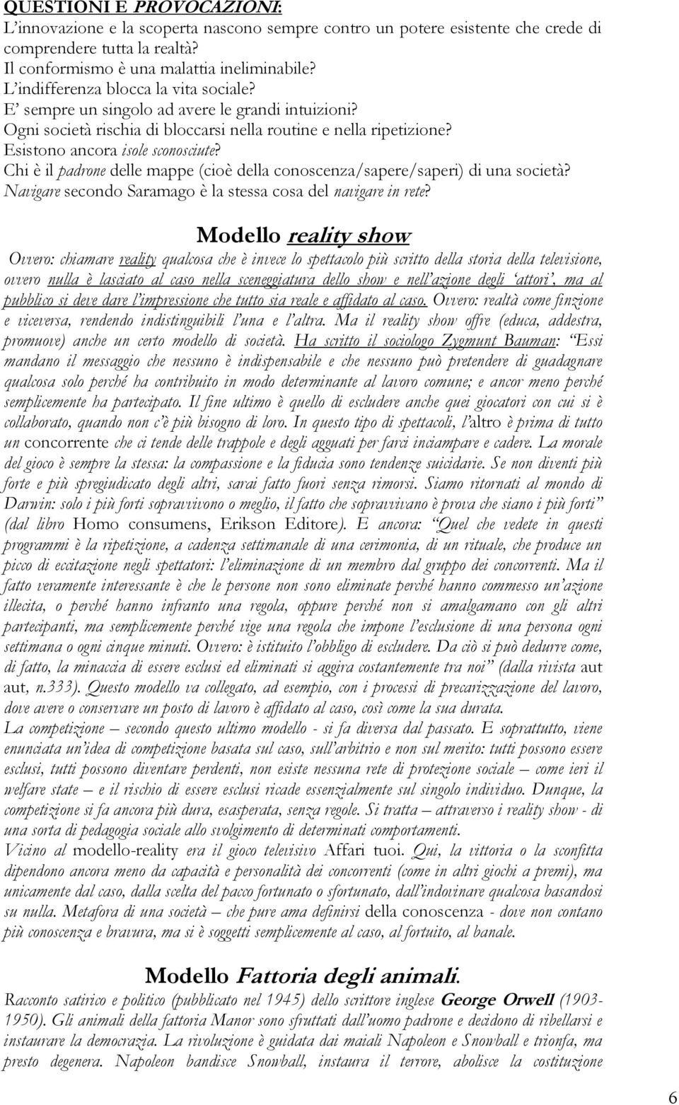 Chi è il padrone delle mappe (cioè della conoscenza/sapere/saperi) di una società? Navigare secondo Saramago è la stessa cosa del navigare in rete?