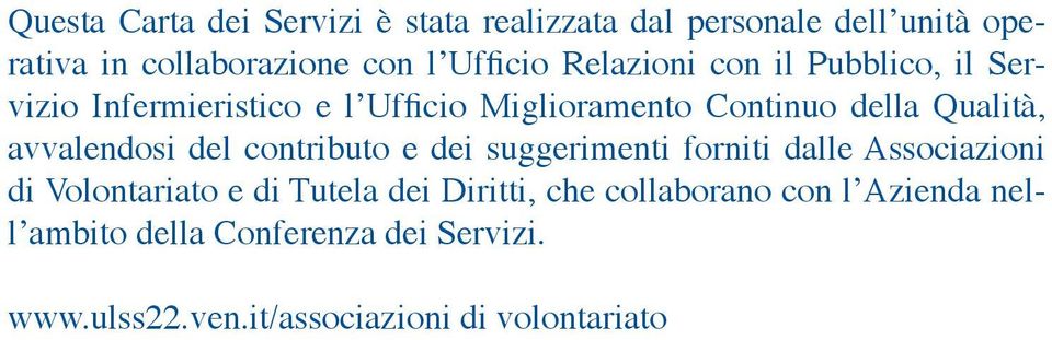 avvalendosi del contributo e dei suggerimenti forniti dalle Associazioni di Volontariato e di Tutela dei