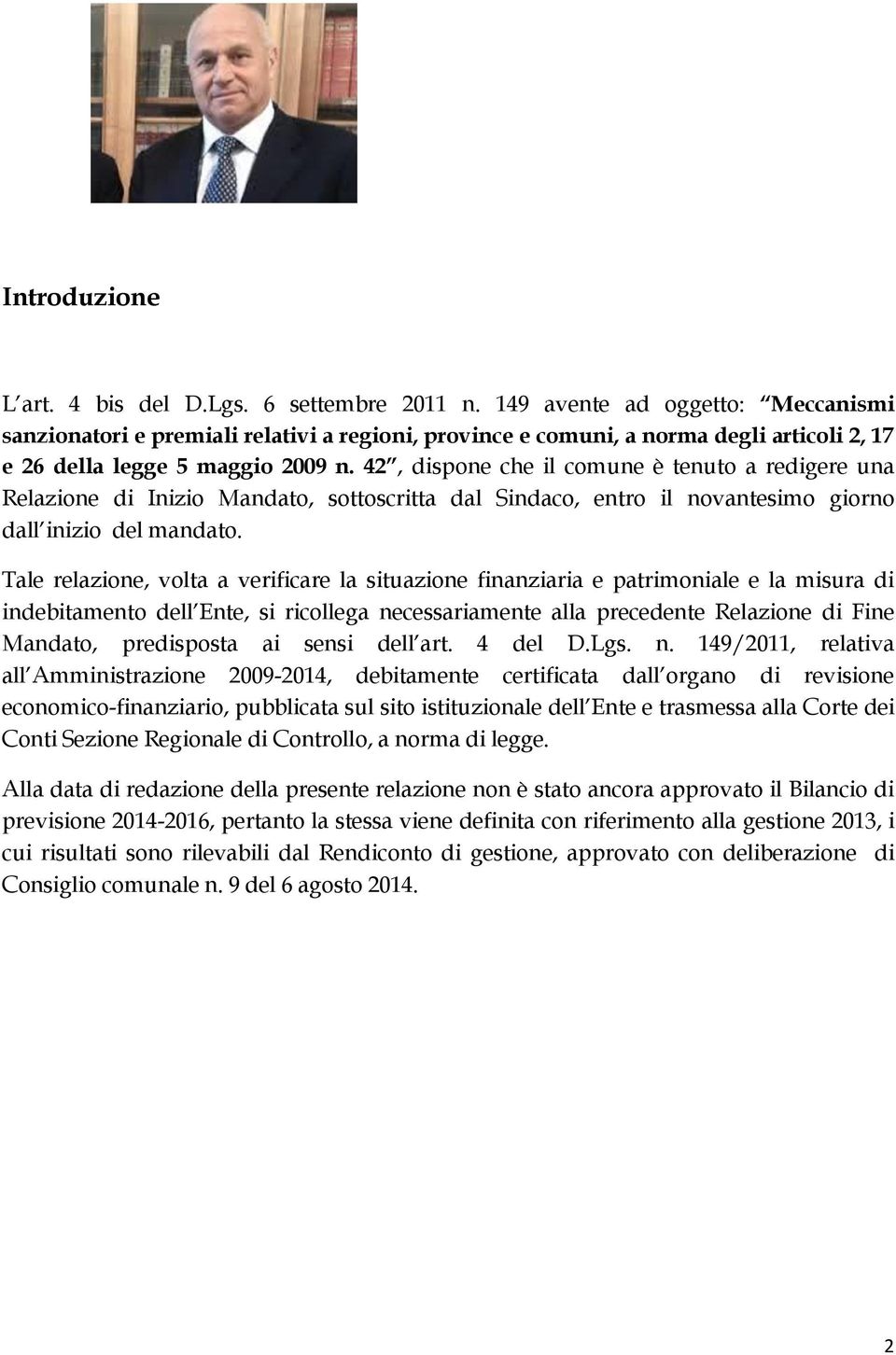 42, dispone che il comune è tenuto a redigere una Relazione di Inizio Mandato, sottoscritta dal Sindaco, entro il novantesimo giorno dall inizio del mandato.