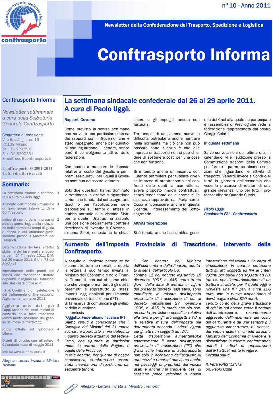 it Conftrasporto 2001-2011 Tutti i diritti riservati Sommario: La settimana sindacale confederale a cura di Paolo Uggè. Aumento dell Imposta Provinciale di Trascrizione.