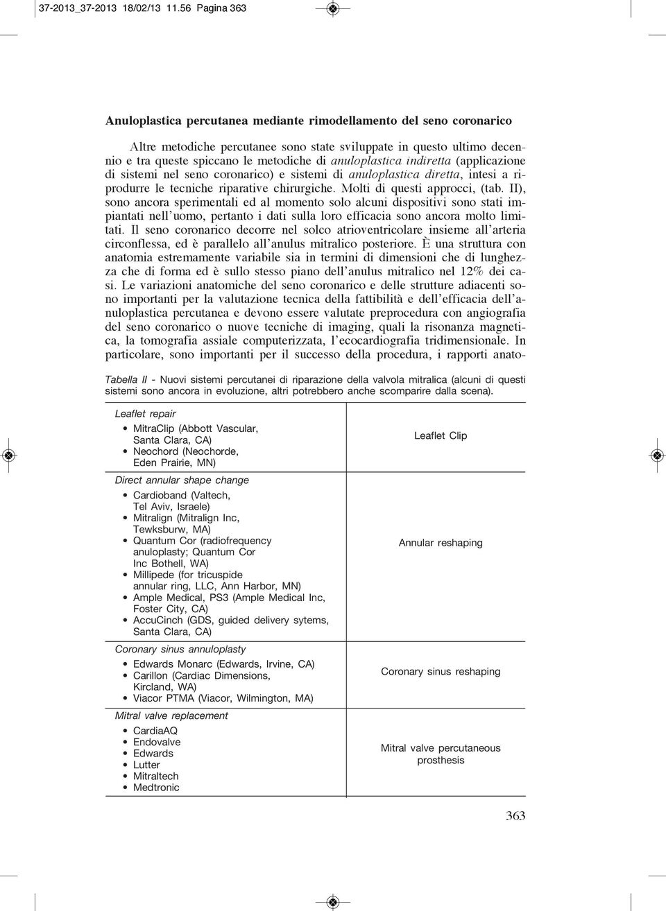 anuloplastica indiretta (applicazione di sistemi nel seno coronarico) e sistemi di anuloplastica diretta, intesi a riprodurre le tecniche riparative chirurgiche. Molti di questi approcci, (tab.