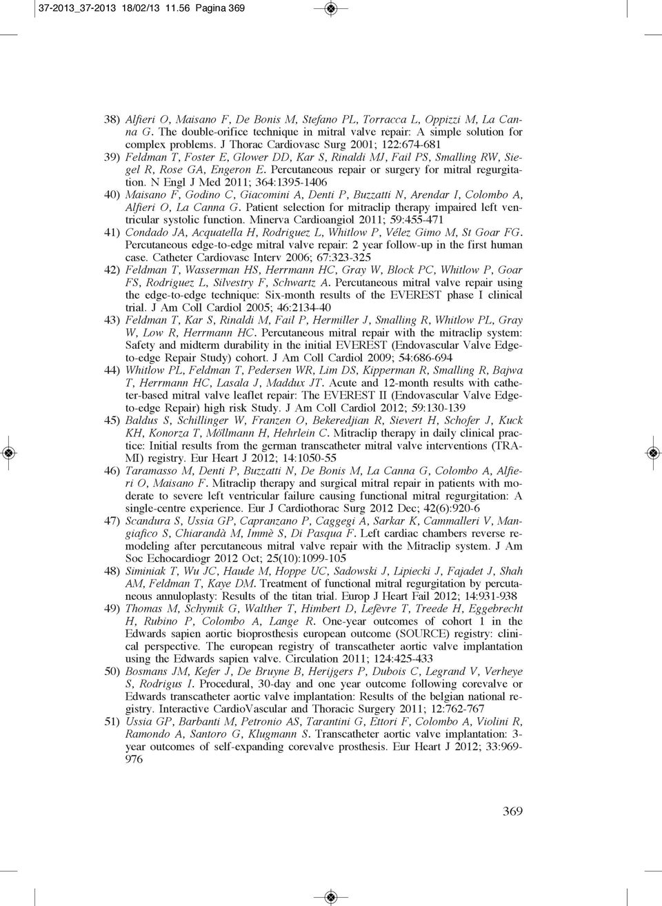 J Thorac Cardiovasc Surg 2001; 122:674-681 39) Feldman T, Foster E, Glower DD, Kar S, Rinaldi MJ, Fail PS, Smalling RW, Siegel R, Rose GA, Engeron E.