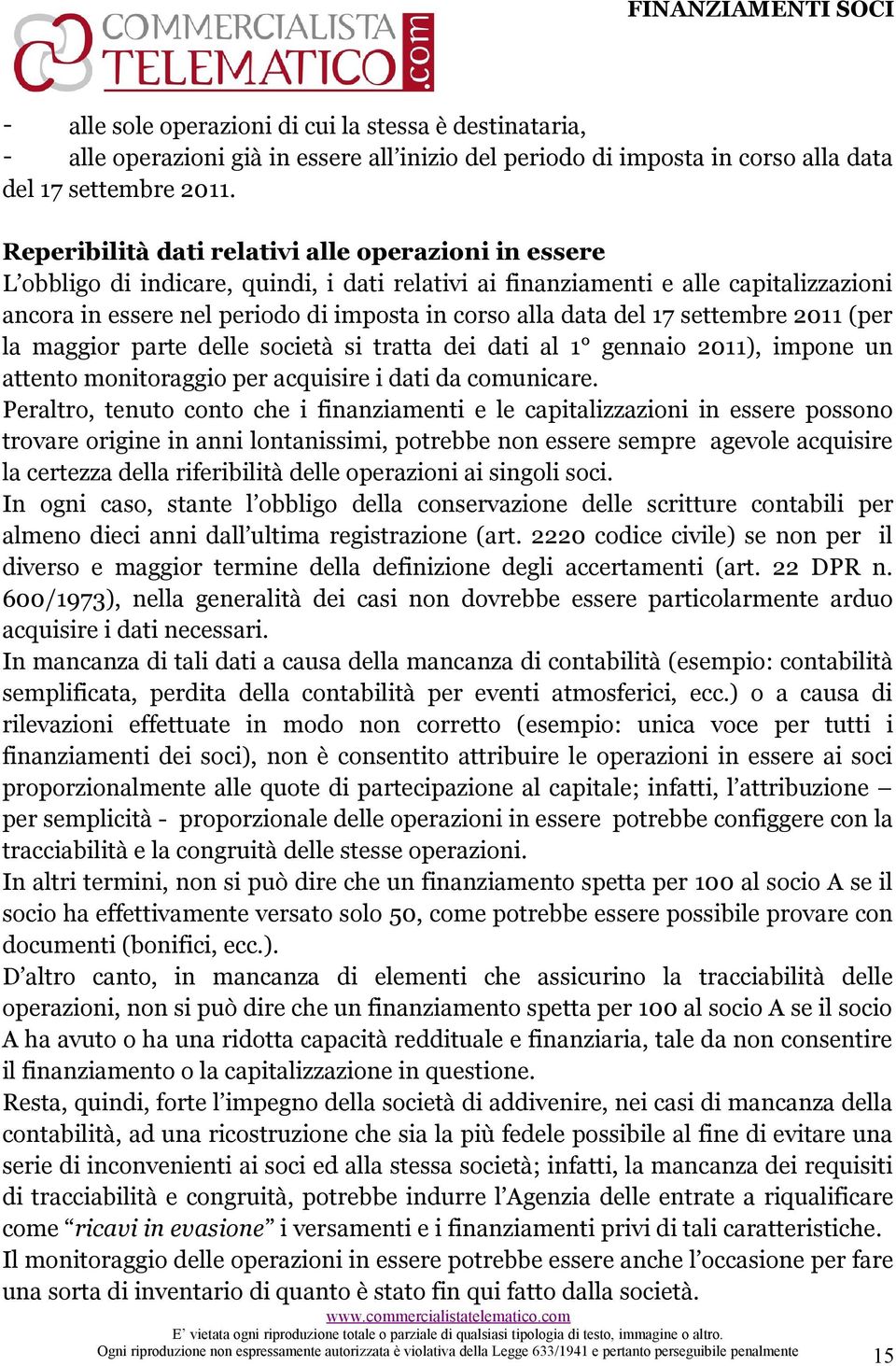 del 17 settembre 211 (per la maggior parte delle società si tratta dei dati al 1 gennaio 211), impone un attento monitoraggio per acquisire i dati da comunicare.