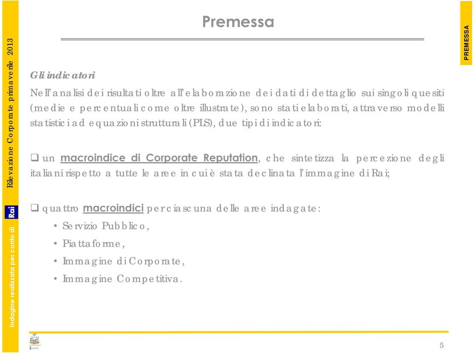 macroindice di Corporate Reputation, che sintetizza la percezione degli italiani aa rispetto a tutte le aree aeein cui è stata saadeclinata a l