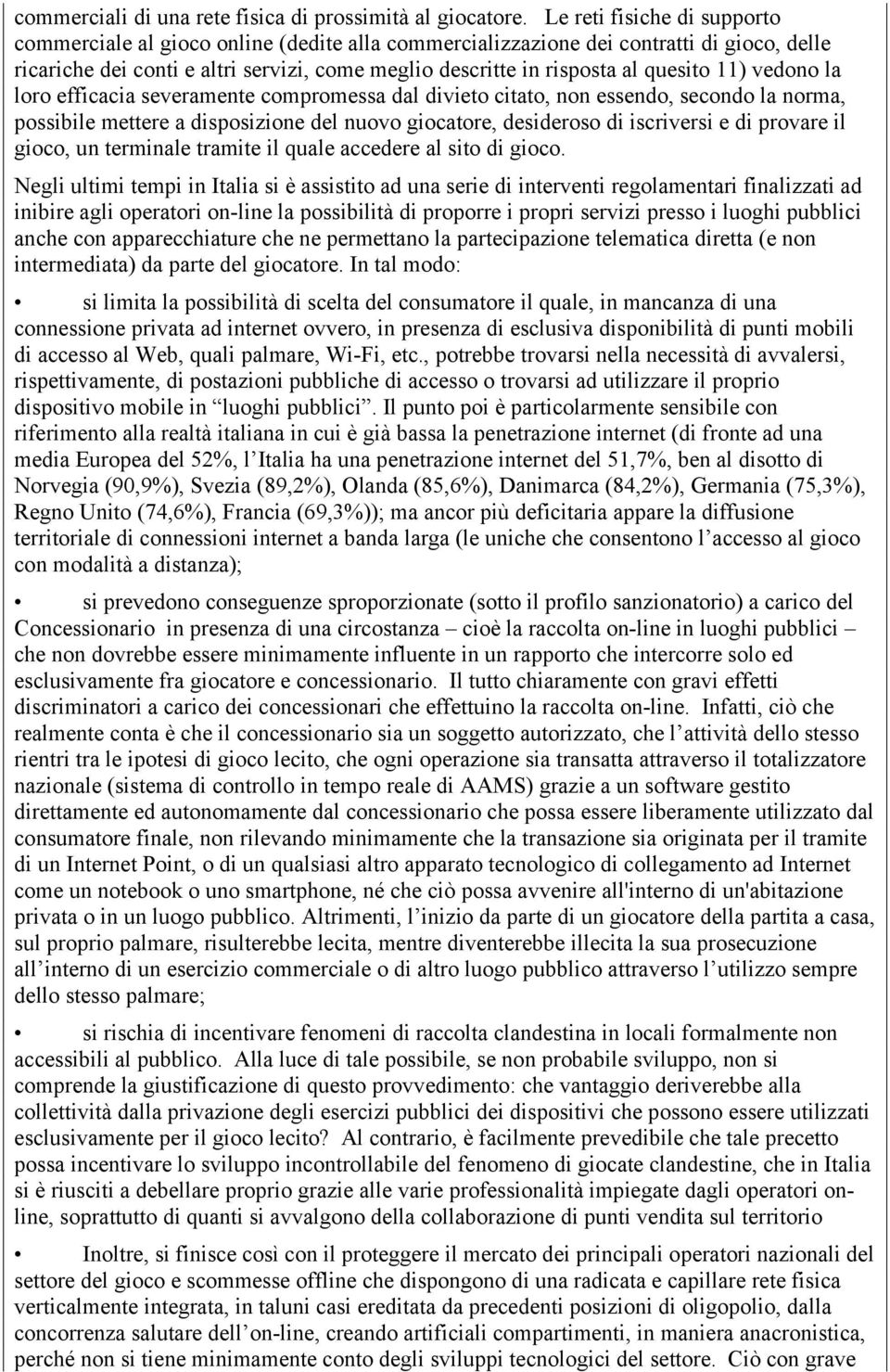 quesito 11) vedono la loro efficacia severamente compromessa dal divieto citato, non essendo, secondo la norma, possibile mettere a disposizione del nuovo giocatore, desideroso di iscriversi e di