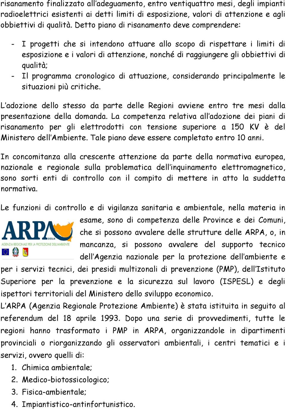 qualità; - Il programma cronologico di attuazione, considerando principalmente le situazioni più critiche.