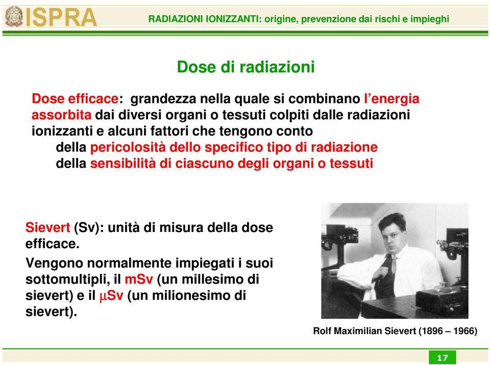 sensibilità di ciascuno degli organi o tessuti Sievert (Sv): unità di misura della dose efficace.