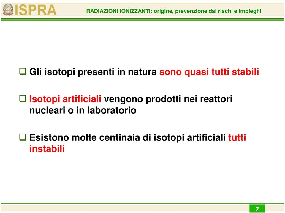 reattori nucleari o in laboratorio Esistono molte