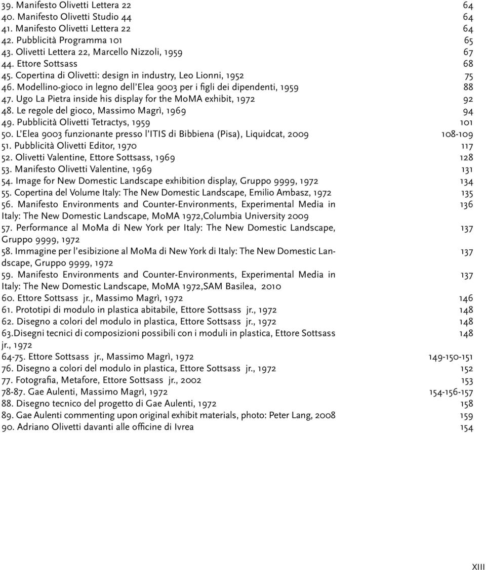 Ugo La Pietra inside his display for the MoMA exhibit, 1972 48. Le regole del gioco, Massimo Magrì, 1969 49. Pubblicità Olivetti Tetractys, 1959 50.