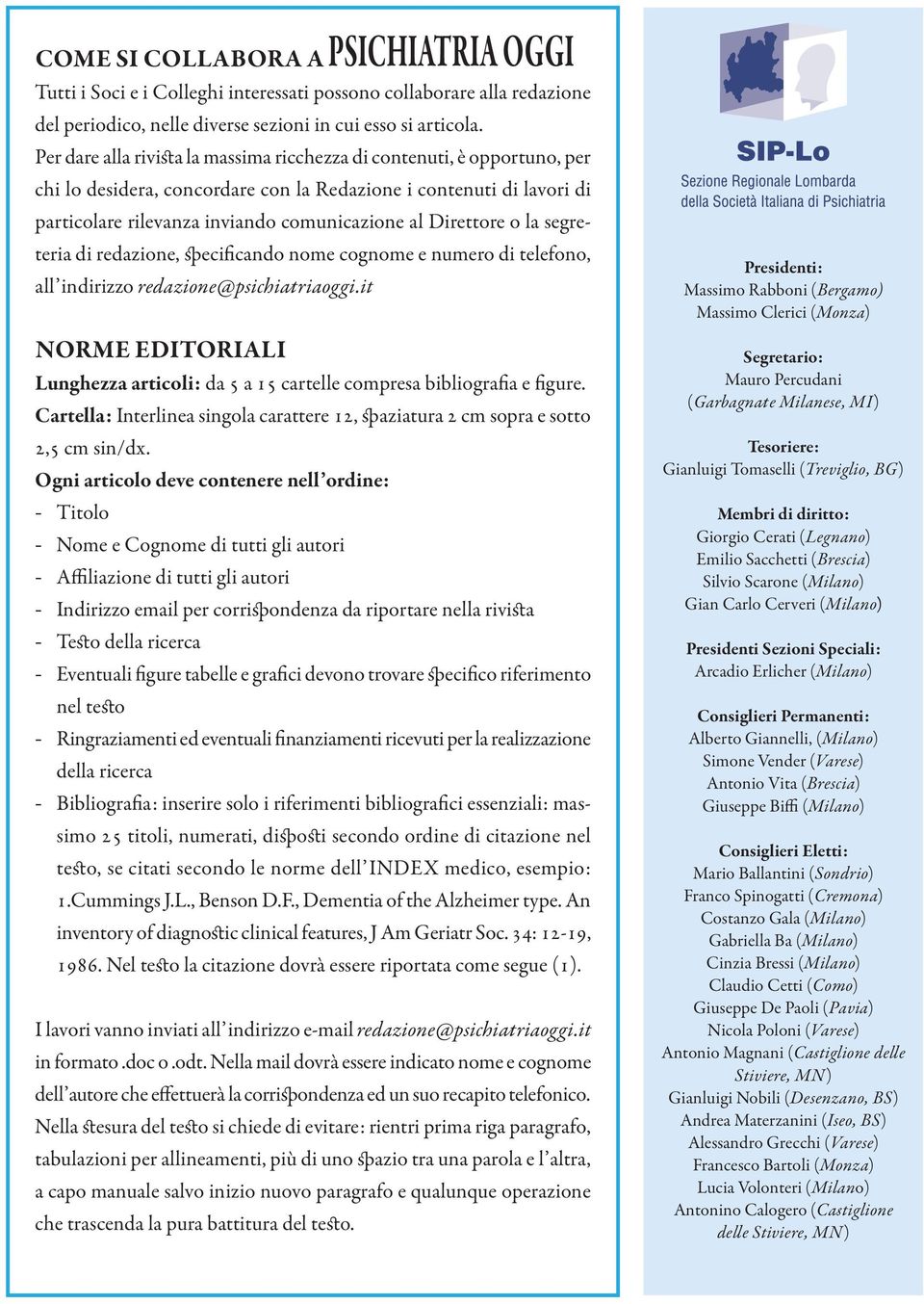 Direttore o la segreteria di redazione, specificando nome cognome e numero di telefono, all indirizzo redazione@psichiatriaoggi.