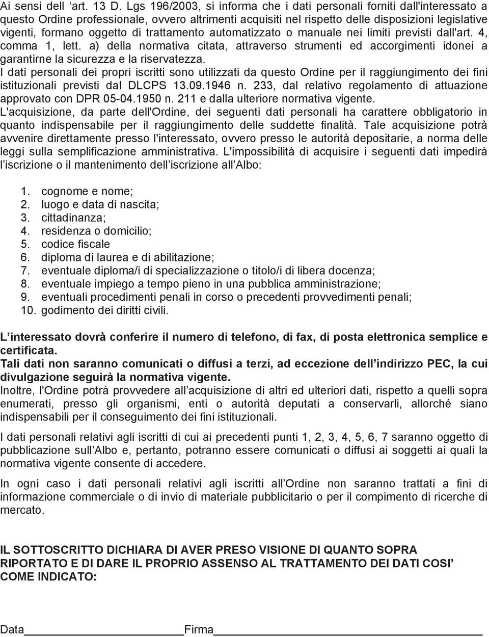 di trattamento automatizzato o manuale nei limiti previsti dall'art. 4, comma 1, lett.