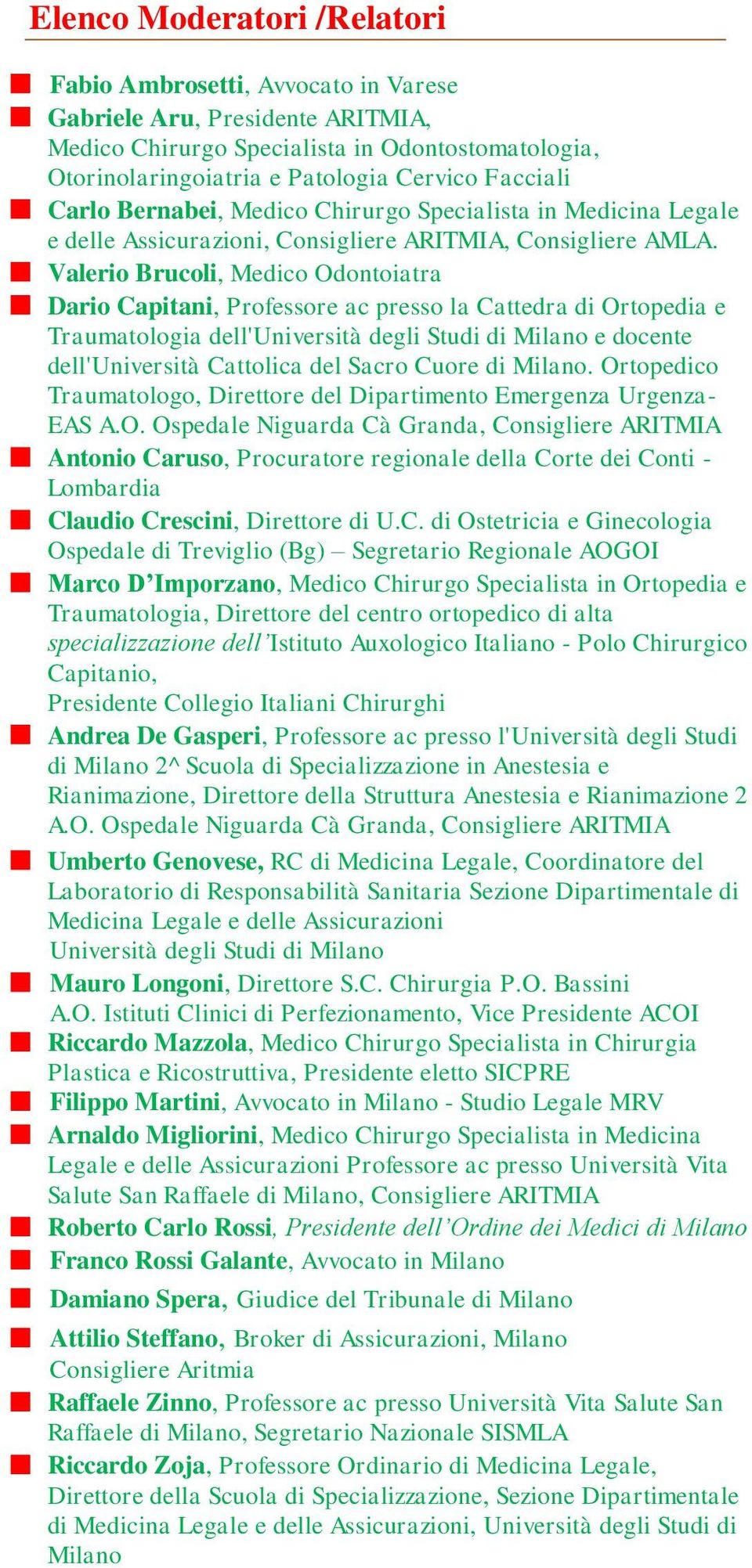 Valerio Brucoli, Medico Odontoiatra Dario Capitani, Professore ac presso la Cattedra di Ortopedia e Traumatologia dell'università degli Studi di Milano e docente dell'università Cattolica del Sacro