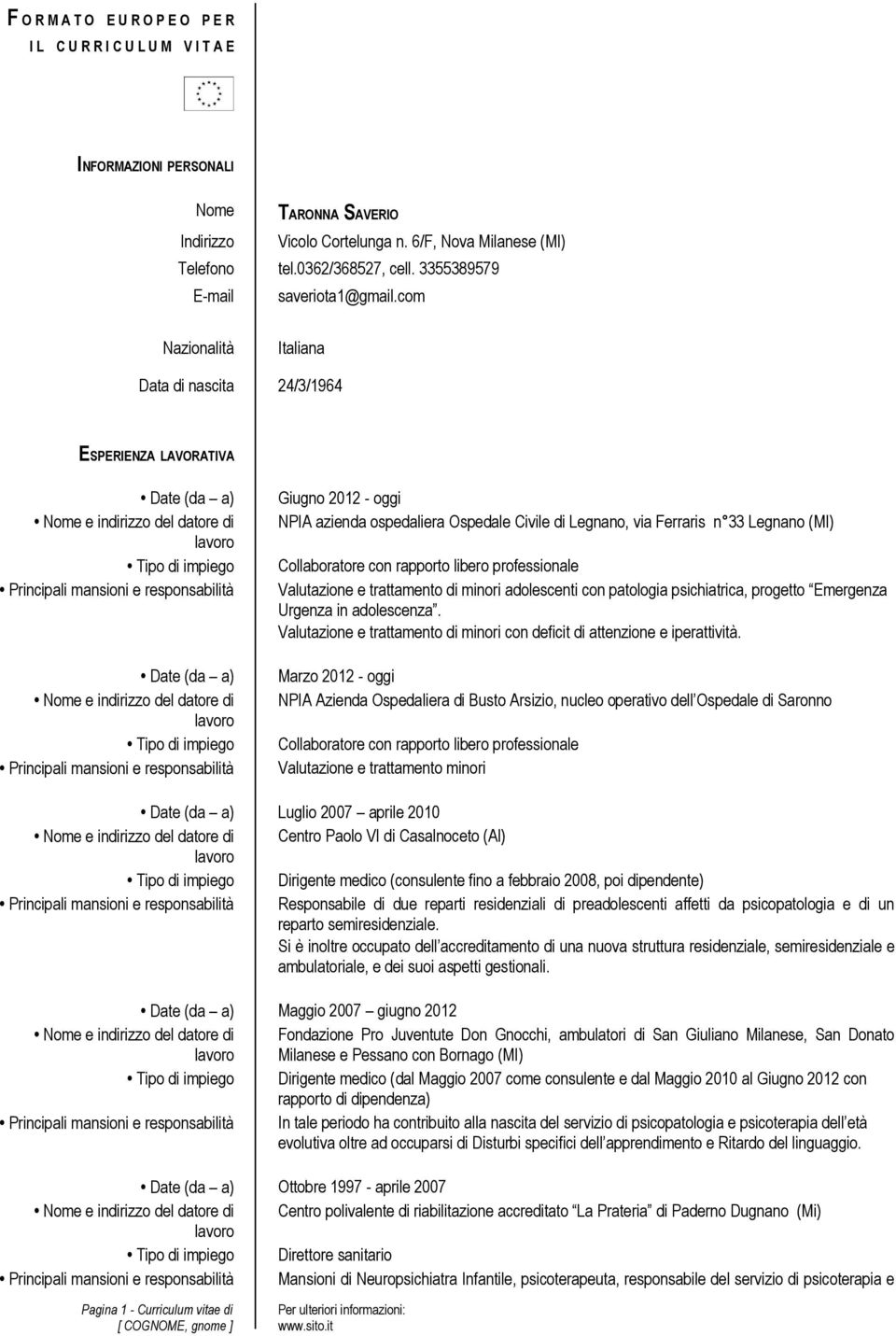 com Nazionalità Italiana Data di nascita 24/3/1964 ESPERIENZA LAVORATIVA Date (da a) Principali mansioni e responsabilità Date (da a) Principali mansioni e responsabilità Giugno 2012 - oggi NPIA