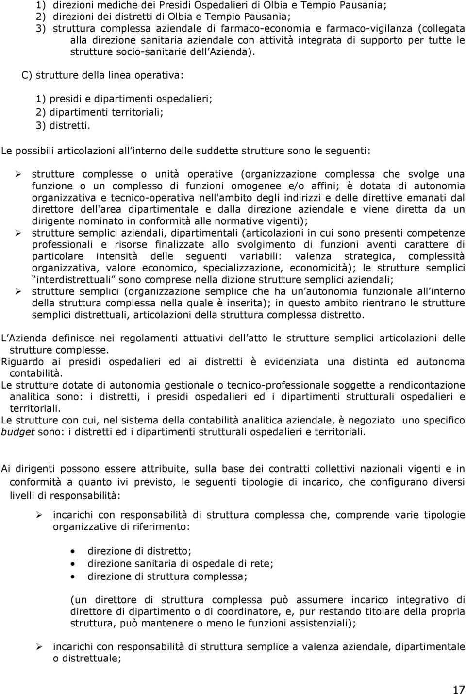 C) strutture della linea operativa: 1) presidi e dipartimenti ospedalieri; 2) dipartimenti territoriali; 3) distretti.