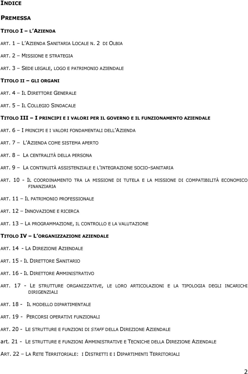 7 L AZIENDA COME SISTEMA APERTO ART. 8 LA CENTRALITÀ DELLA PERSONA ART. 9 LA CONTINUITÀ ASSISTENZIALE E L INTEGRAZIONE SOCIO-SANITARIA ART.