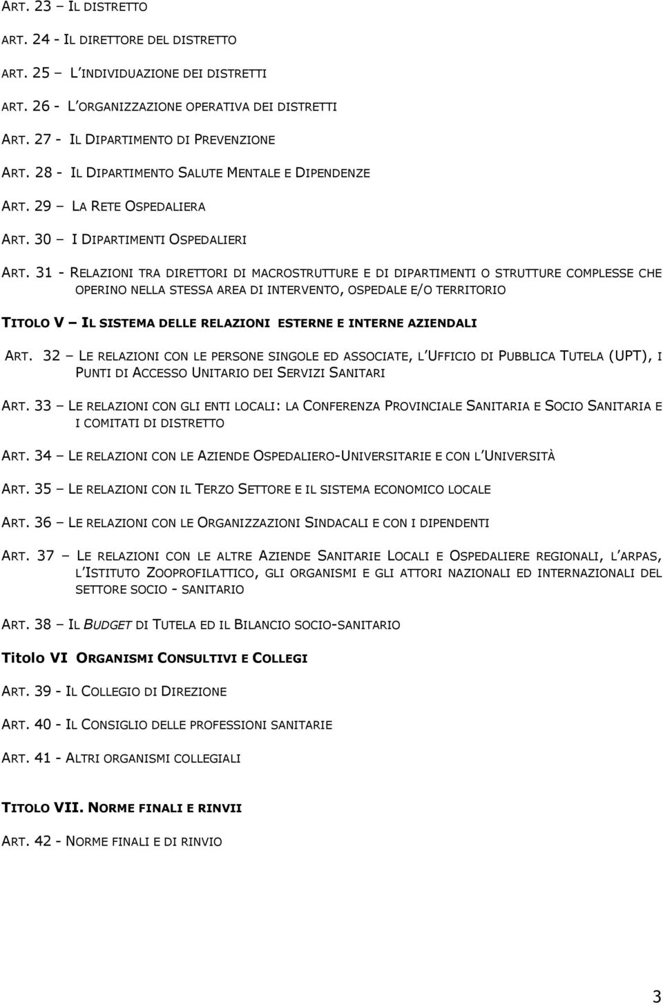 31 - RELAZIONI TRA DIRETTORI DI MACROSTRUTTURE E DI DIPARTIMENTI O STRUTTURE COMPLESSE CHE OPERINO NELLA STESSA AREA DI INTERVENTO, OSPEDALE E/O TERRITORIO TITOLO V IL SISTEMA DELLE RELAZIONI ESTERNE