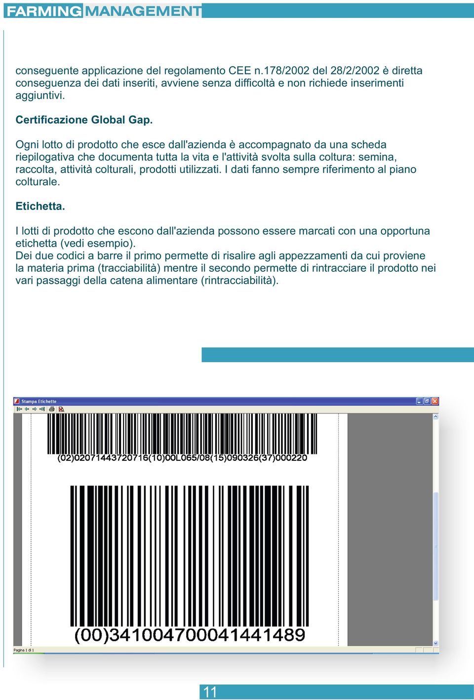 utilizzati. I dati fanno sempre riferimento al piano colturale. Etichetta. I lotti di prodotto che escono dall'azienda possono essere marcati con una opportuna etichetta (vedi esempio).